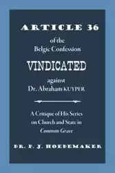 Article 36 of the Belgic Confession Vindicated against Dr. Abraham Kuyper - Hoedemaker Philippus Jacobus