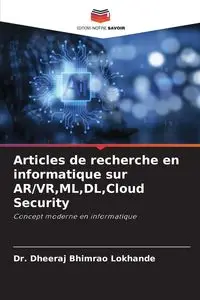 Articles de recherche en informatique sur AR/VR,ML,DL,Cloud Security - Lokhande Dr. Dheeraj Bhimrao