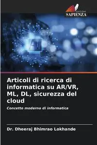 Articoli di ricerca di informatica su AR/VR, ML, DL, sicurezza del cloud - Lokhande Dr. Dheeraj Bhimrao