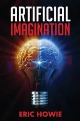 Artificial Imagination - Eric Howie