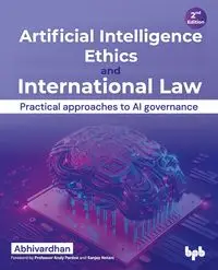 Artificial Intelligence Ethics and International Law - . Abhivardhan