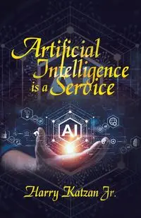 Artificial Intelligence Is a Service - Harry Katzan Jr.