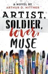 Artist, Soldier, Lover, Muse - Arthur Hittner