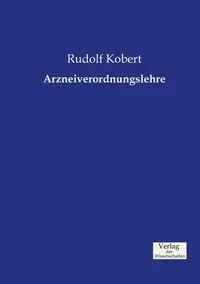 Arzneiverordnungslehre - Rudolf Kobert