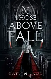 As Those Above Fall - Ladd Catlyn