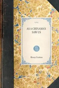 As a Chinaman Saw Us - Henry Gratton