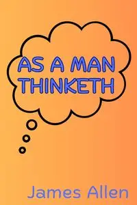 As a Man Thinketh - Allen James