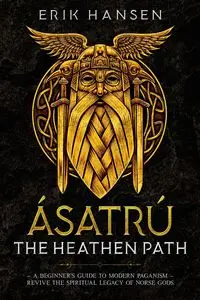 Asatru, The Heathen Path - Erik Hansen