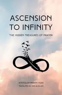 Ascension to Infinity - Misbah Yazdi Muhammad Taqi