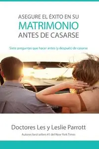 Asegure el éxito en su matrimonio antes de casarse - Les Parrott and Leslie