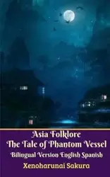 Asia Folklore The Tale of Phantom Vessel Bilingual Version English Spanish - Sakura Xenoharunai