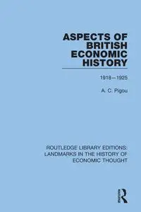 Aspects of British Economic History - Pigou A. C.