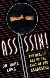 Assassin! The Deadly Art of the Cult of the Assassins - Lung Haha