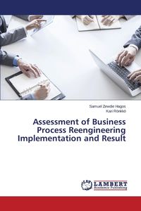 Assessment of Business Process Reengineering Implementation and Result - Samuel Hagos Zewdie