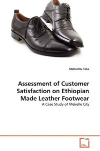 Assessment of Customer Satisfaction on Ethiopian Made Leather Footwear - Teka Mebrahtu