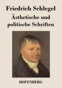 Ästhetische und politische Schriften - Schlegel Friedrich