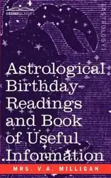 Astrological Birthday Readings And, Book of Useful Information - Milligan Mrs V. a.