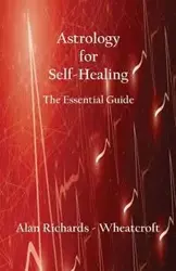 Astrology for Self-Healing - Alan Richards-Wheatcroft