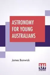 Astronomy For Young Australians - James Bonwick
