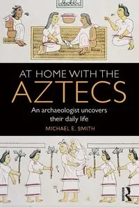 At Home with the Aztecs - Michael Smith