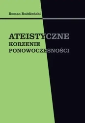 Ateistyczne korzenie ponowoczesności - Roman Rożdżeński