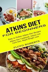 Atkins Diet for Beginners - Floyd Roberts