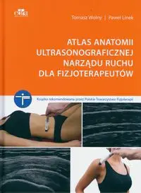 Atlas anatomii ultrasonograficznej narządu ruchu dla fizjoterapeutów - Tomasz Wolny, Paweł Linek