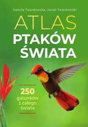 Atlas ptaków świata - Jacek Twardowski, Kamila Twardowska