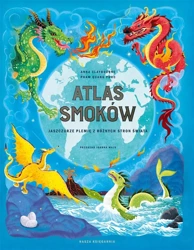 Atlas smoków. Jaszczurze plemię z różnych stron.. - Anna Claybourne