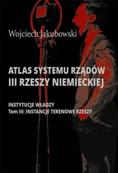 Atlas systemu rządów III Rzeszy Niemieckiej T.3 - Wojciech Jakubowski