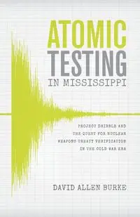 Atomic Testing in Mississippi - David Allen Burke