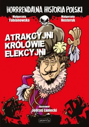 Atrakcyjni królowie elekcyjni. Horrrendalna historia Polski - Małgorzata Fabianowska