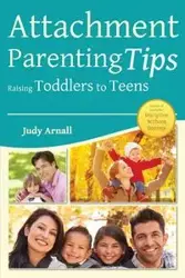 Attachment Parenting Tips Raising Toddlers to Teens - Judy Arnall L