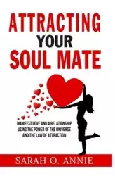 Attracting Your Soul Mate - Annie Sarah O.