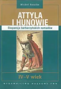 Attyla i Hunowie - Michel Rouche