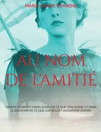 Au nom de l'amitié - Dehaene Marie-Claire