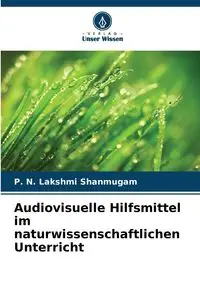 Audiovisuelle Hilfsmittel im naturwissenschaftlichen Unterricht - Shanmugam P. N. Lakshmi