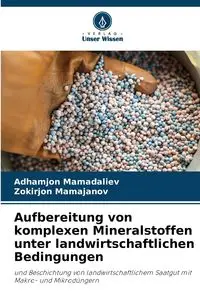 Aufbereitung von komplexen Mineralstoffen unter landwirtschaftlichen Bedingungen - Mamadaliev Adhamjon