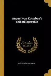 August von Kotzebue's Selbstbiographie - Von August Kotzebue