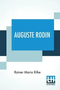 Auguste Rodin - Maria Rilke Rainer
