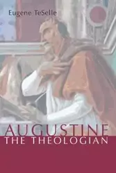 Augustine the Theologian - Eugene TeSelle