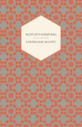 Aunt Jo's Scrap-Bag, Volume I - Louisa May Alcott