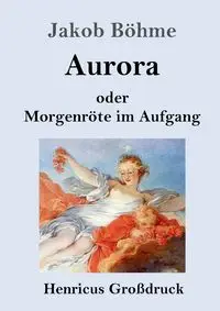 Aurora oder Morgenröte im Aufgang (Großdruck) - Böhme Jakob