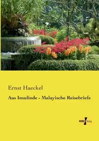 Aus Insulinde - Malayische Reisebriefe - Haeckel Ernst