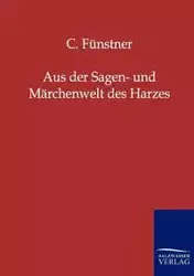 Aus der Sagen- und Märchenwelt des Harzes - Fünstner C.