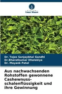 Aus nachwachsenden Rohstoffen gewonnene Cashewnuss- schalenflüssigkeit und ihre Gewinnung - Sanjaybhai Gandhi Dr. Tejas