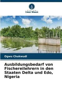 Ausbildungsbedarf von Fischereilehrern in den Staaten Delta und Edo, Nigeria - Chukwudi Ogwu