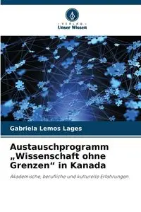 Austauschprogramm „Wissenschaft ohne Grenzen" in Kanada - Gabriela Lemos Lages