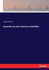 Auswahl aus den kleineren Schriften - Jacob Grimm