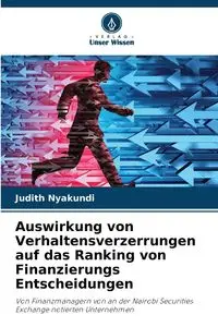 Auswirkung von Verhaltensverzerrungen auf das Ranking von Finanzierungs Entscheidungen - Judith Nyakundi